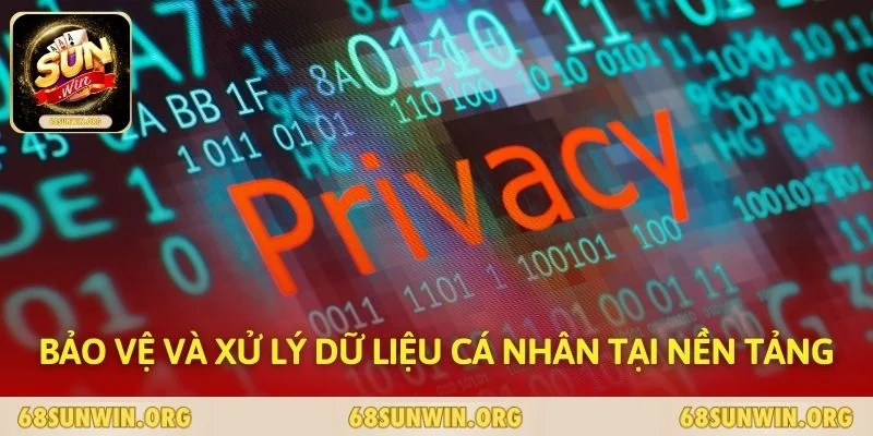 Bảo vệ và xử lý dữ liệu cá nhân tại nền tảng