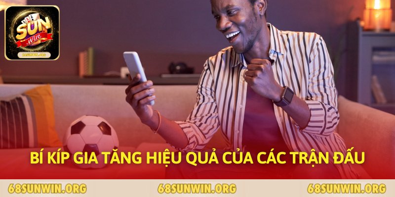Bí kíp gia tăng hiệu quả của các trận đấu