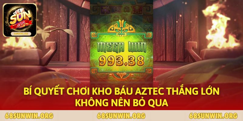 Bí quyết chơi kho báu Aztec thắng lớn không nên bỏ qua 