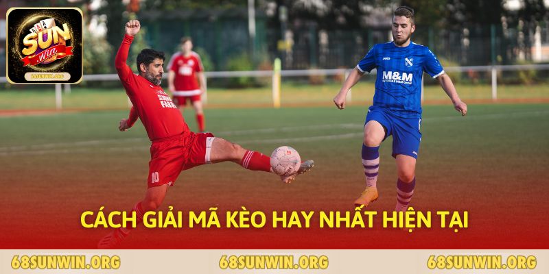 Cách giải mã kèo hay nhất hiện tại