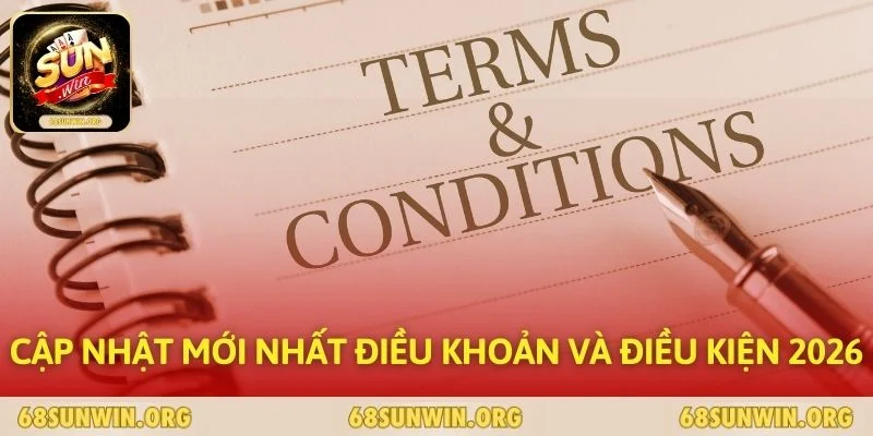 Cập nhật mới nhất điều khoản và điều kiện 2026