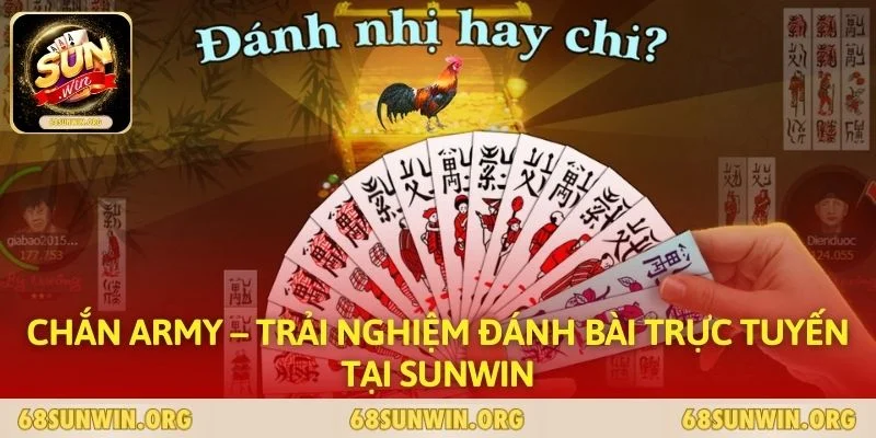 Chắn ARMY – Trải Nghiệm Đánh Bài Trực Tuyến Tại SUNWIN
