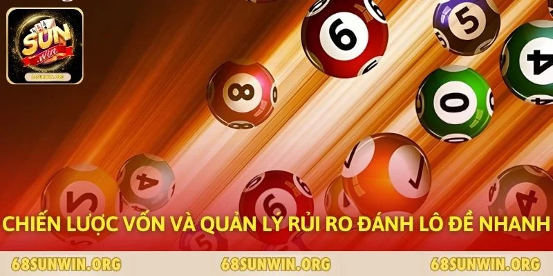 Chiến lược vốn và quản lý rủi ro đánh lô đề nhanh