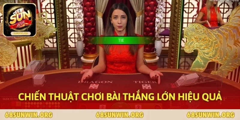 Chiến thuật chơi bài thắng lớn hiệu quả