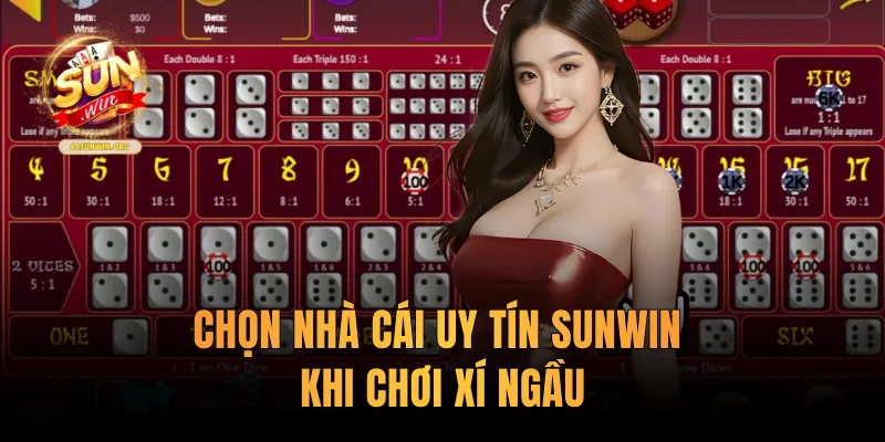 Chọn nhà cái uy tín Sunwin khi chơi xí ngầu