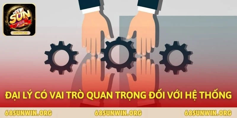 Đại lý có vai trò quan trọng đối với hệ thống