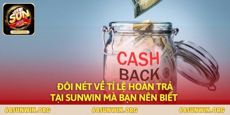 Đôi nét về tỉ lệ hoàn trả tại SUNWIN mà bạn nên biết 