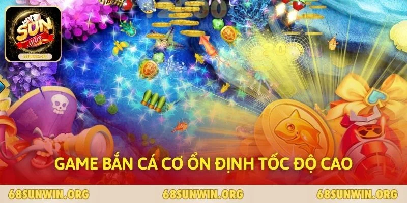 Game bắn cá cơ ổn định tốc độ cao