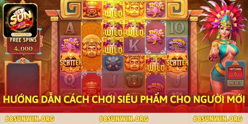 Hướng dẫn cách chơi siêu phẩm cho người mới 