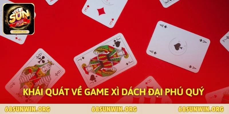 Khái quát về game Xì Dách Đại Phú Quý 