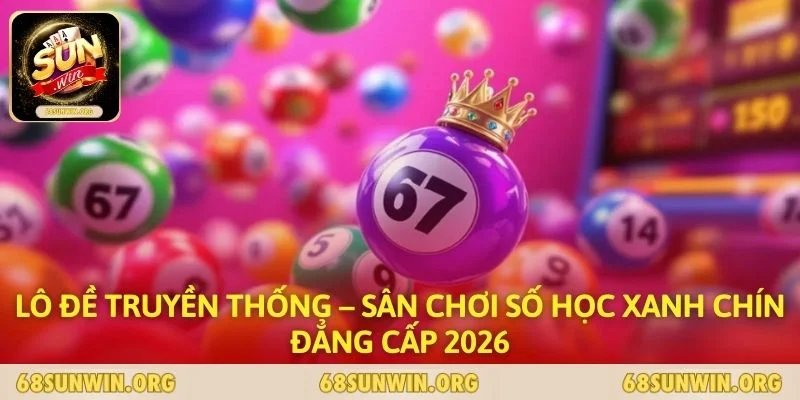 Lô Đề Truyền Thống – Sân Chơi Số Học Xanh Chín Đẳng Cấp 2026