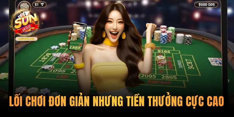 Lối chơi đơn giản nhưng tiền thưởng cực cao