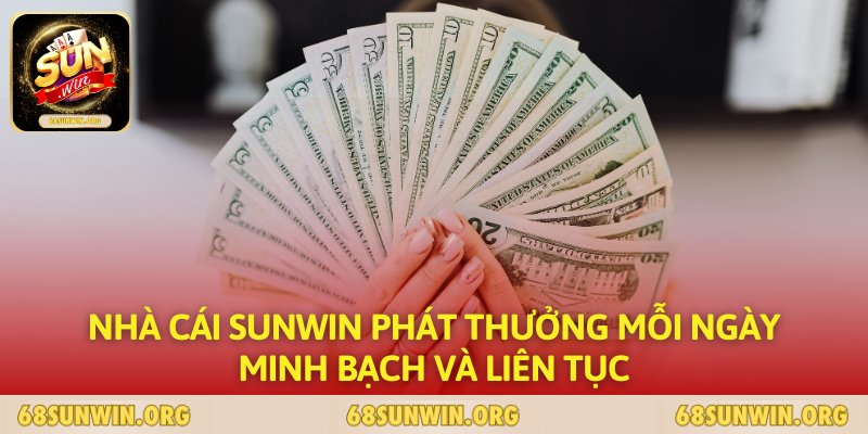 Nhà Cái SUNWIN Phát Thưởng Mỗi Ngày – Minh Bạch Và Liên Tục