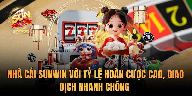 Nhà cái Sunwin với tỷ lệ hoàn cược cao, giao dịch nhanh chóng