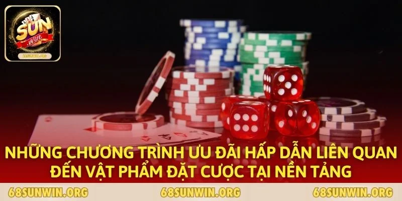 Những chương trình ưu đãi hấp dẫn liên quan đến vật phẩm đặt cược tại nền tảng