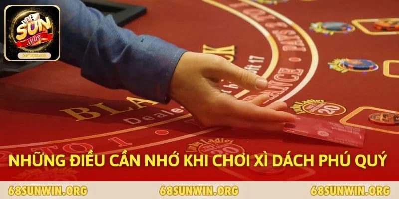 Những điều cần nhớ khi chơi Xì Dách Phú Quý 