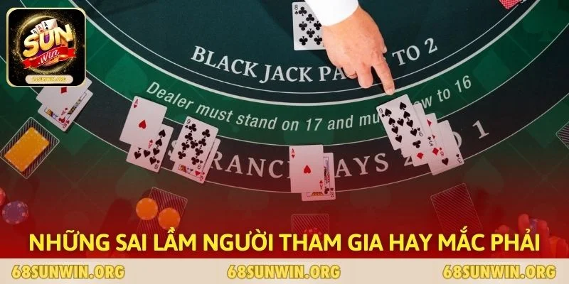 Những sai lầm người tham gia hay mắc phải