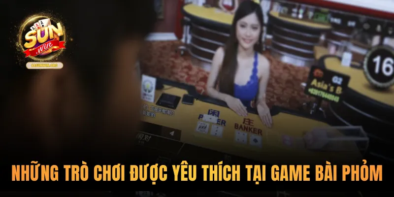 Những trò chơi được yêu thích tại game bài phỏm