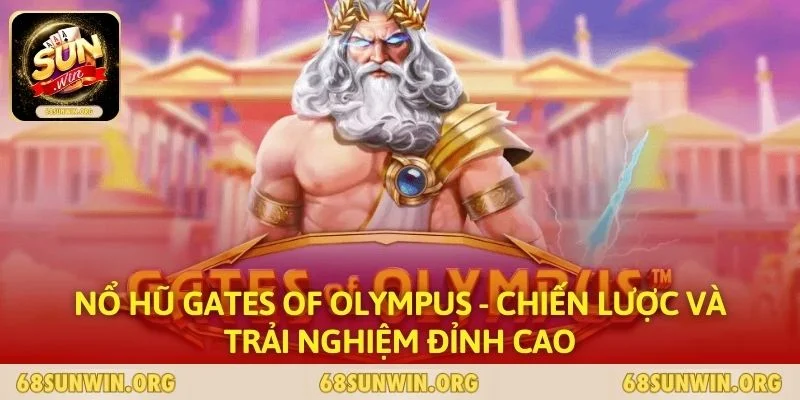 Nổ Hũ Gates Of Olympus - Chiến Lược Và Trải Nghiệm Đỉnh Cao