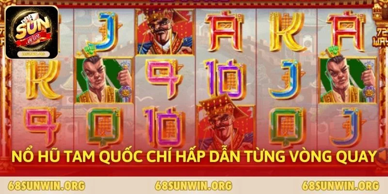 Nổ hũ Tam Quốc Chí hấp dẫn từng vòng quay