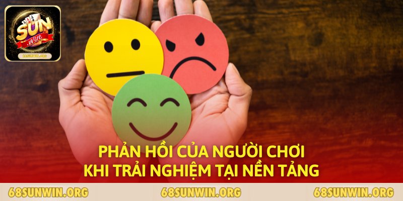 Phản hồi của người chơi khi trải nghiệm tại nền tảng 