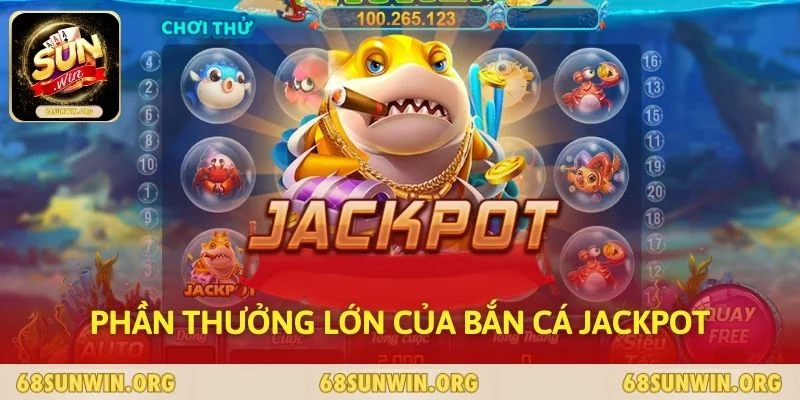 Phần thưởng lớn của Bắn cá Jackpot