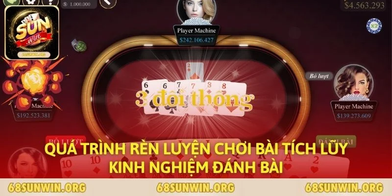 Quá trình rèn luyện chơi bài tích lũy kinh nghiệm đánh bài
