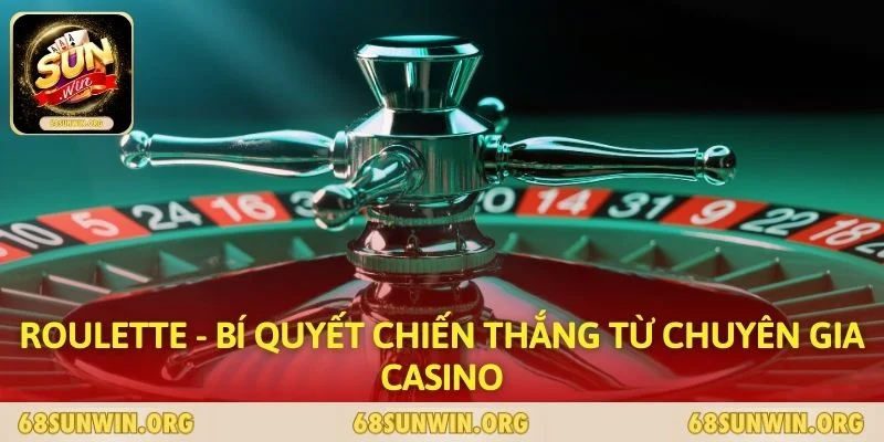 Roulette - Bí Quyết Chiến Thắng Từ Chuyên Gia Casino