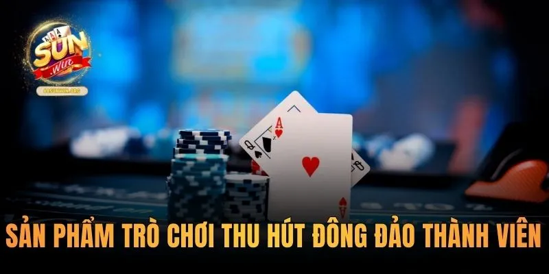 Các sản phẩm trò chơi thu hút đông đảo thành viên tham gia