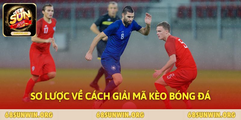 Sơ lược về cách giải mã kèo bóng đá