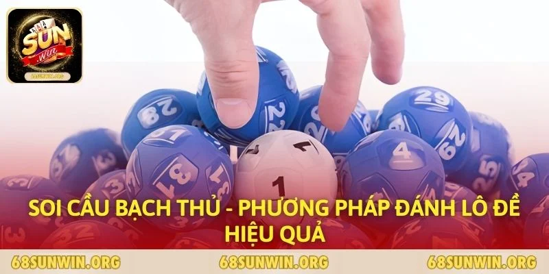 Soi Cầu Bạch Thủ - Phương Pháp Đánh Lô Đề Hiệu Quả