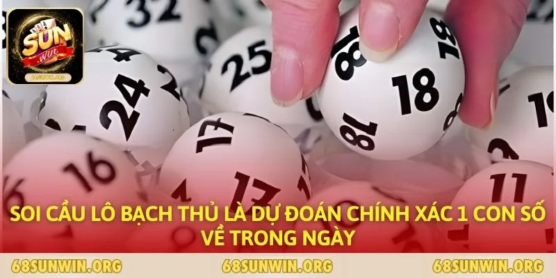 Soi cầu lô bạch thủ là dự đoán chính xác 1 con số về trong ngày