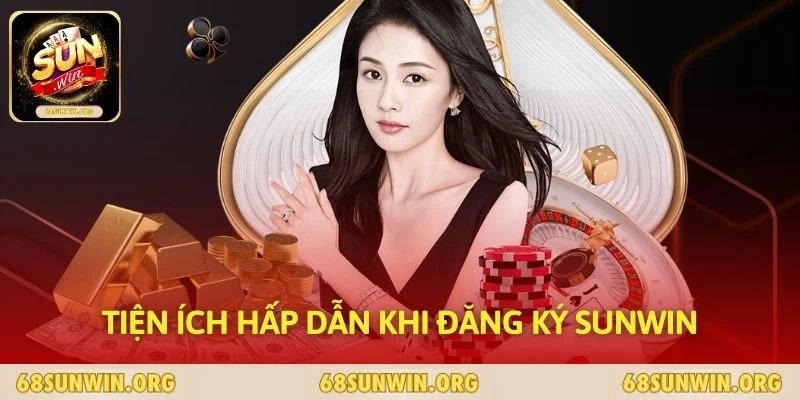 Tiện ích hấp dẫn khi đăng ký SUNWIN