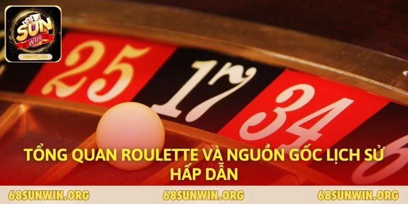 Tổng quan Roulette và nguồn gốc lịch sử hấp dẫn