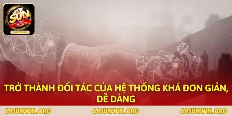 Trở thành đối tác của hệ thống khá đơn giản, dễ dàng