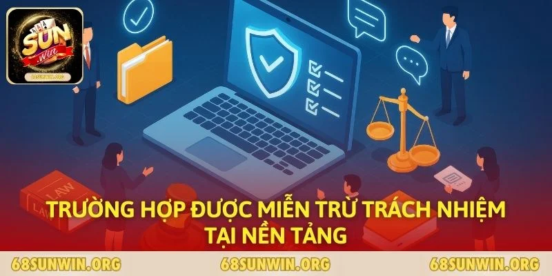 Trường hợp được miễn trừ trách nhiệm tại nền tảng