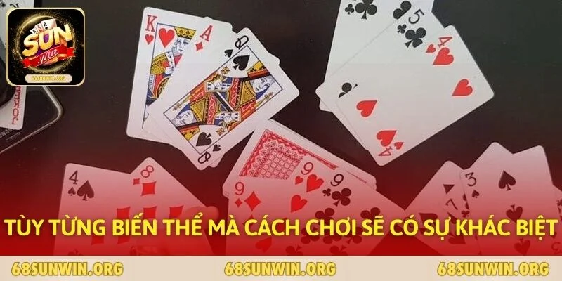 Tùy từng biến thể mà cách chơi sẽ có sự khác biệt