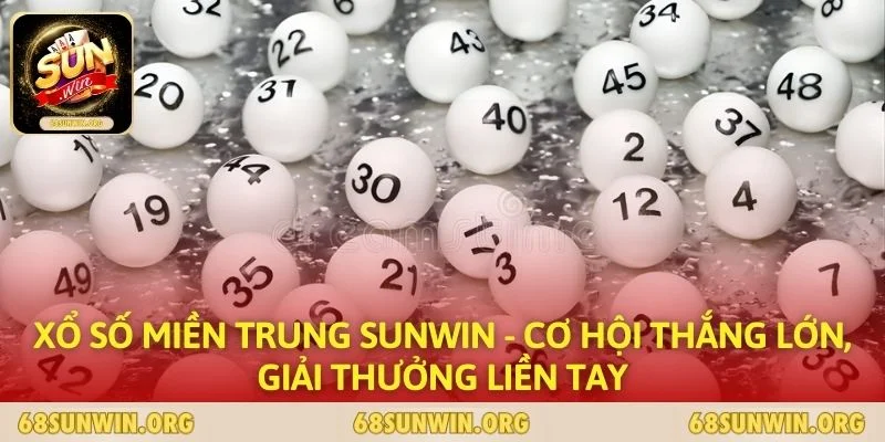 Xổ Số Miền Trung SUNWIN - Cơ Hội Thắng Lớn, Giải Thưởng Liền Tay